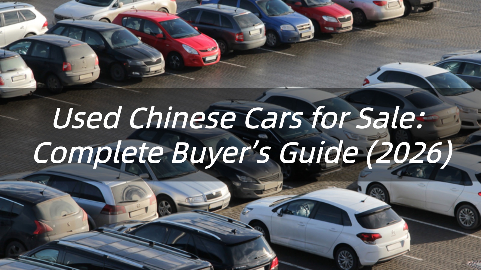Used Chinese Cars for Sale: Complete Buyer's Guide (2026)